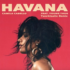 Camila Cabello ft. Young Thug - Havana (Twerktastic Rmx)