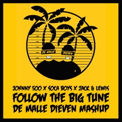 Johnny 500 X Soca Boys X Jack & Lewis –Follow The Big Tune (De Malle Dieven Mashup)