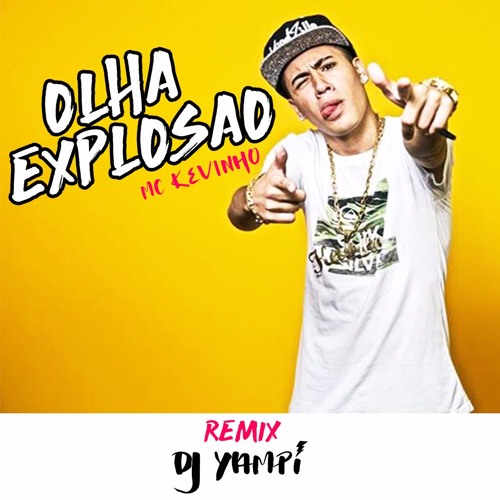 Stream MC Kevinho - Olha A Explosao (Edit by DJ Yampi) 2017 by DJ YAMPI  OFFICIAL ✓ | Listen online for free on SoundCloud