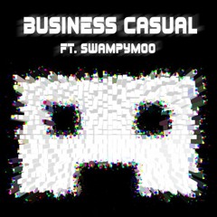 Business casual (ft. Swampymoo)