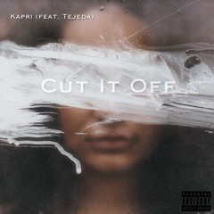Kapri Ft Tejeda - Cut It Off