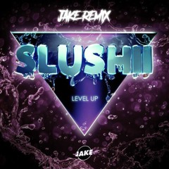 Slushii - Level Up (JAKE REMIX)