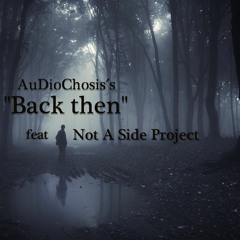 AuDioChosis BackThen Feat Not A Side Project