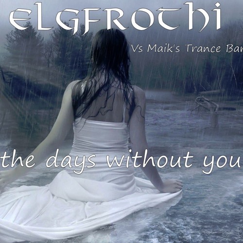 Elgfrothi Vs Maik's Trance Bar - The Days Without You (Original Mix)