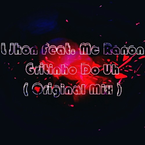 L Jhon Feat.Mc Ranon - Gritinho Do Uh ( Original Mix ).mp3