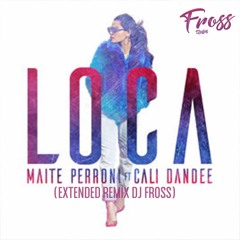 Loca - Maite Perroni Ft Cali y El Dandee 102 bpm [Extended Edit Dj Fross] [DESCARGA GRATIS]