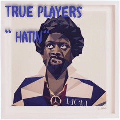 True Players - "Hatin" (Prod. by JP Soundz)