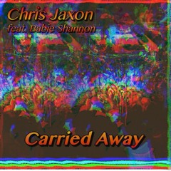 Carried Away feat. Babie Shannon (prod. Chris Jaxon)