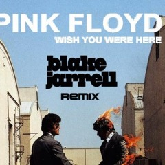 Pink Floyd Wish You Were Here (Blake Jarrell Remix)