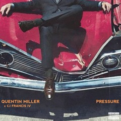 Quentin Miller - Pressure Ft. CJ Francis IV