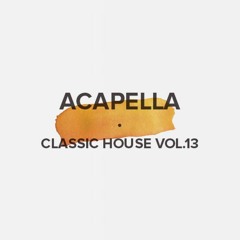 Acapella Classic House Vol. 13 (FREE DOWNLOAD)