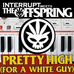 Interrupt meets The Offspring - Pretty High For A White Guy [FREE DOWNLOAD]