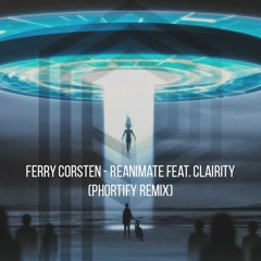 Ferry Corsten - Reanimate Feat. Clairity (phortify Remix)