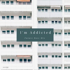 I'm Addicted (Future Bass Mix)