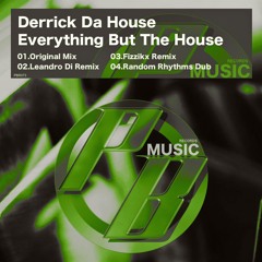 Derrick Da House - Everything But The House (Fizzikx Remix)