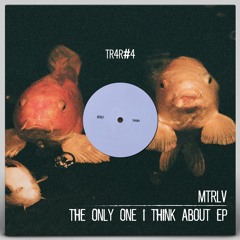 mtrlv - the only one i think about [TR4R004]
