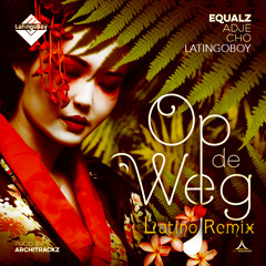 Equalz - Op De Weg ft Adje, Cho & LatingoBoy [Latino Remix] prod. by Architrackz