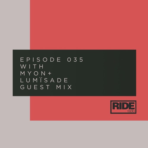 Ride Radio 035 With Myon + Lumïsade Guest Mix