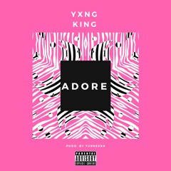 Yxng King  - Adore