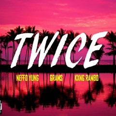 Neffo - Twice ft. Grams & KXNG Rambo