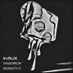 Tik&Borrow - Neurality LP [INFLUX 031] OUT NOW!!! (Showreel)
