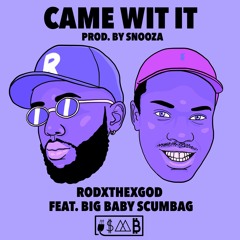 Came Wit It(Prod. By Snooza)(Feat. Big Baby Scumbag)