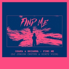 Osaka ft.Brianna - Find Me (DJ Junior CNYTFK & Dirty Vick Remix)