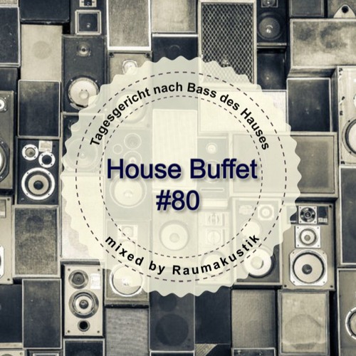 House Buffet #080 -  Tagesgericht nach Bass des Hauses -- mixed by Raumakustik