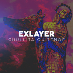 Exlayer - Chullita Quiteñof (Original Mix)
