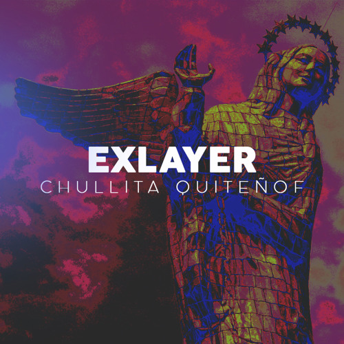 Exlayer - Chullita Quiteñof (Original Mix)