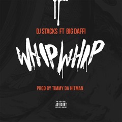 DJ STACKS FT BIG DAFFI - WHIP WHIP (DIRTY)