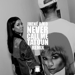 Jhené Aiko - Never Call Me (Tatoun remix)