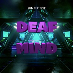 DeafMind - Run The Trvp