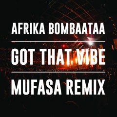Afrika Bombaataa - Got That Vibe (Mufasa Remix)**FREE DOWNLOAD**