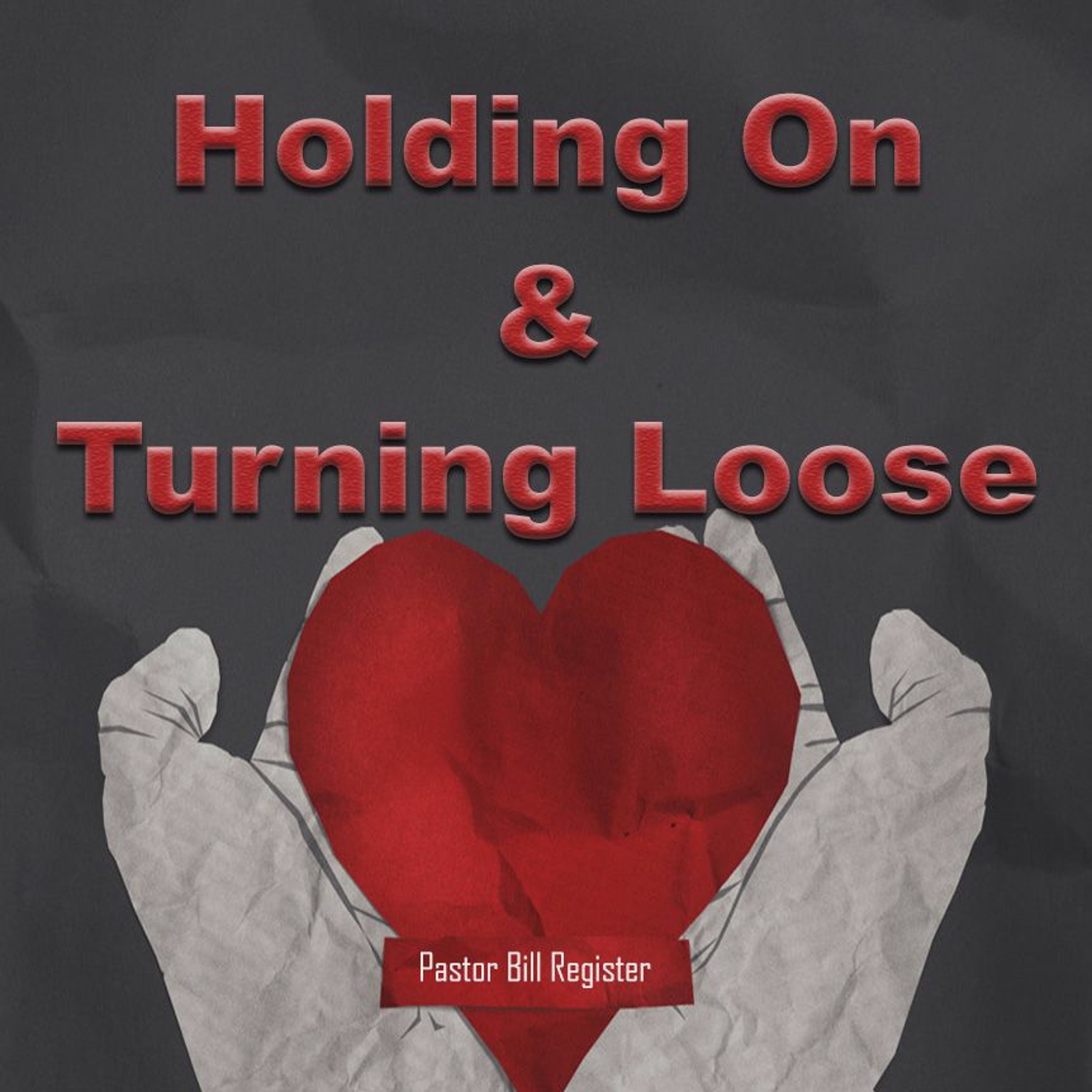 11-19-2017 "Holding On & Turning Loose"  -Pastor Bill Register episode artwork