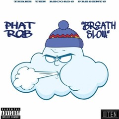 Phat Rob - "Breathe Slow" (Prod. by Lil Xane OTB)