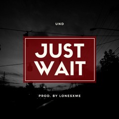 Just Wait (prod. by lonesxme)