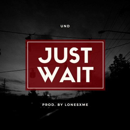 Just Wait (prod. by lonesxme)