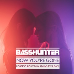 Basshunter - Now You're Gone (Roberto Rios x Dan Sparks 2k17 Psy Remix)