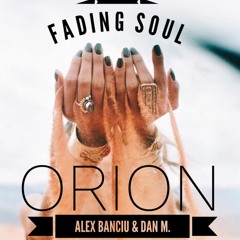 Fading Soul - Orion (Alex Banciu & Dan M. Edit)