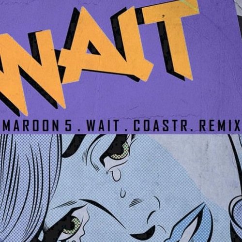 Maroon 5 - Wait (COASTR. Remix)