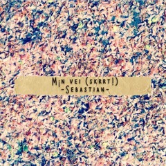 Sebastian - Min Vei (Skrrt!)