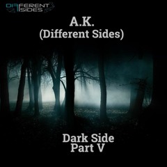A.K.(Different Sides) - Dark Side Part V