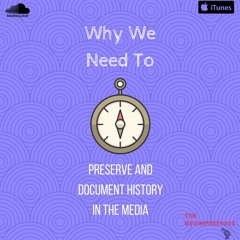 Why We Need To Preserve and Document History in the Media