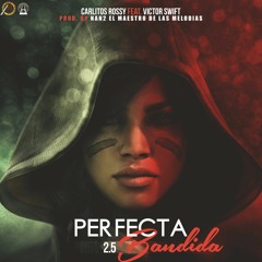 Carlitos Rossy Ft. Victor Swift   - Perfecta Bandida 2.5 Prod By Nan2 El Maestro De Las Melodias