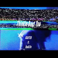 Thinkin Bout You Ft RealLife