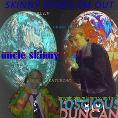 Uncle Skinny - Skinny Sends Em Out ft. Luscious Duncan