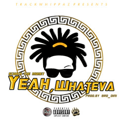 YEAH WHATEVA - @ScorchTheMoney Prod. @Bro_Dini