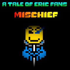 [A Tale of Eric Fans] MISCHIEF (Partly Original)
