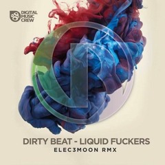 Dirty Beat - Liquid Fucker (Elec3moon Rmx)
